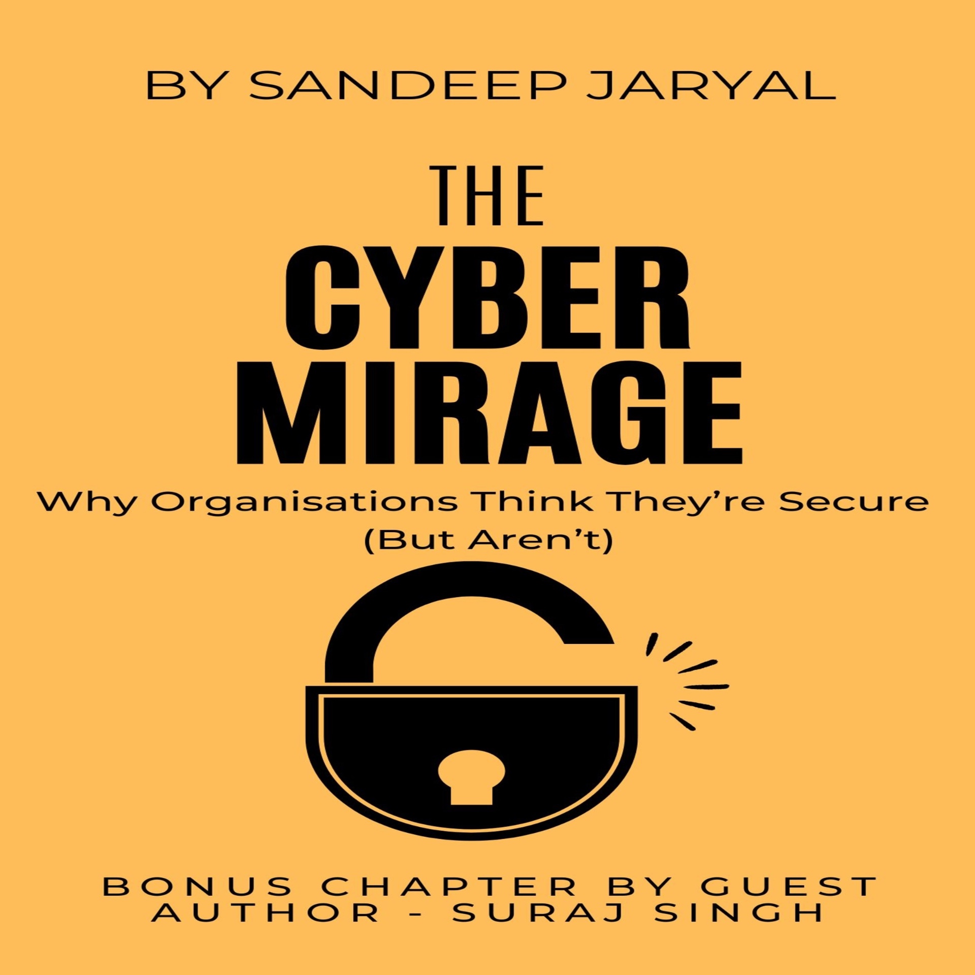 Cover of The Cyber Mirage by Sandeep Jaryal — Why Organisations Think They're Secure (But Aren't).